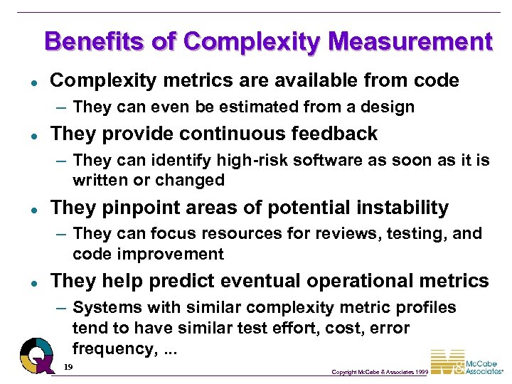 Benefits of Complexity Measurement l Complexity metrics are available from code – They can