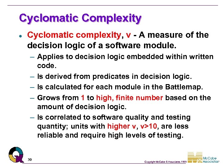 Cyclomatic Complexity l Cyclomatic complexity, v - A measure of the decision logic of