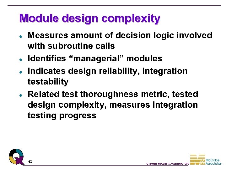 Module design complexity l l Measures amount of decision logic involved with subroutine calls