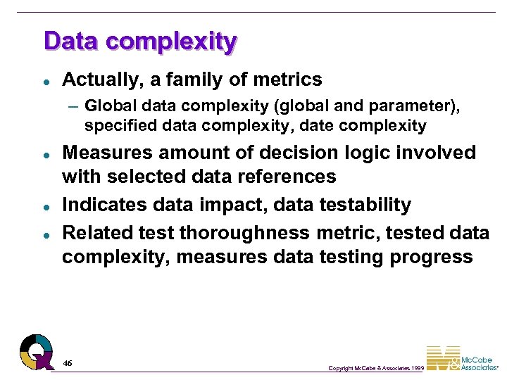 Data complexity l Actually, a family of metrics – Global data complexity (global and