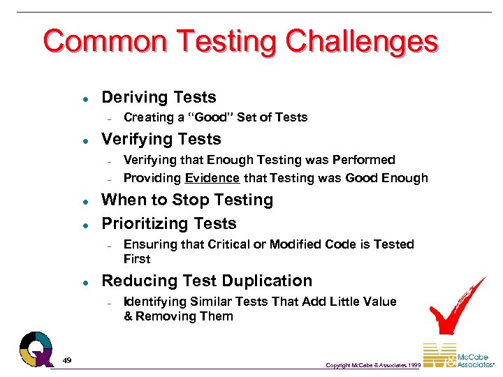 Common Testing Challenges l Deriving Tests – l Verifying Tests – – l l