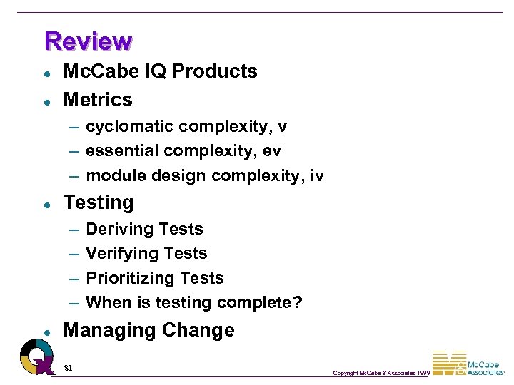 Review l l Mc. Cabe IQ Products Metrics – cyclomatic complexity, v – essential