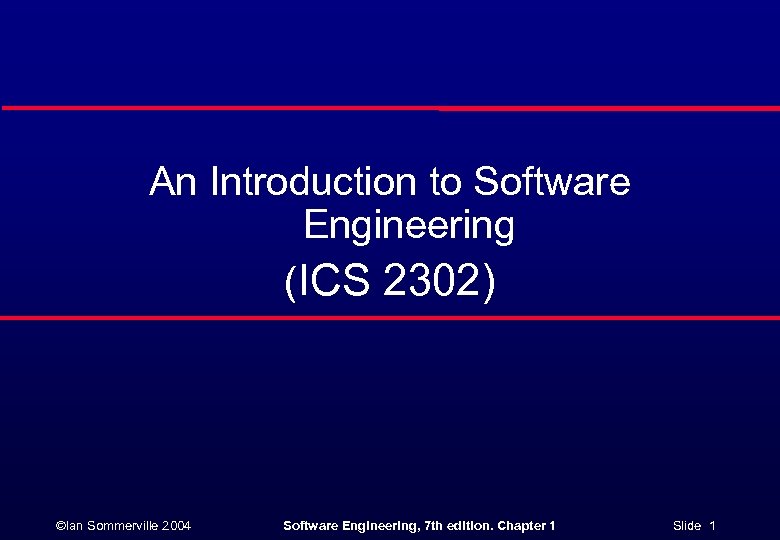 An Introduction to Software Engineering (ICS 2302) ©Ian Sommerville 2004 Software Engineering, 7 th