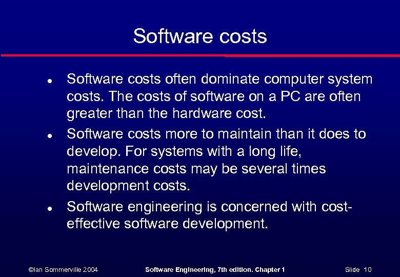 Software costs l l l Software costs often dominate computer system costs. The costs