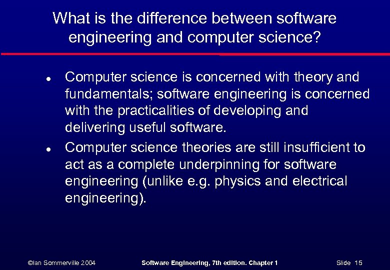 What is the difference between software engineering and computer science? l l Computer science