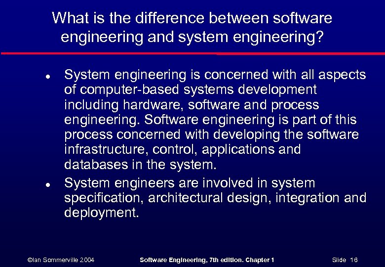 What is the difference between software engineering and system engineering? l l System engineering