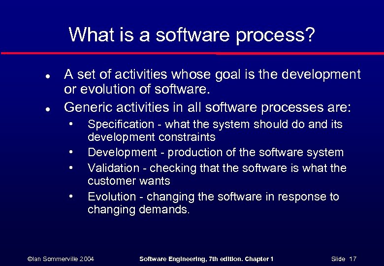 What is a software process? l l A set of activities whose goal is