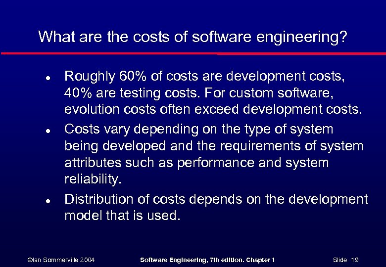 What are the costs of software engineering? l l l Roughly 60% of costs