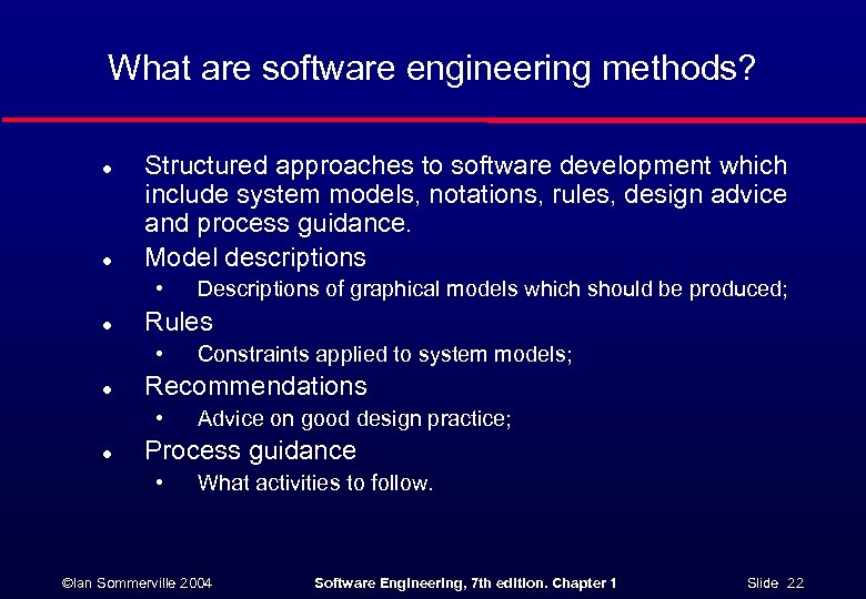 What are software engineering methods? l l Structured approaches to software development which include