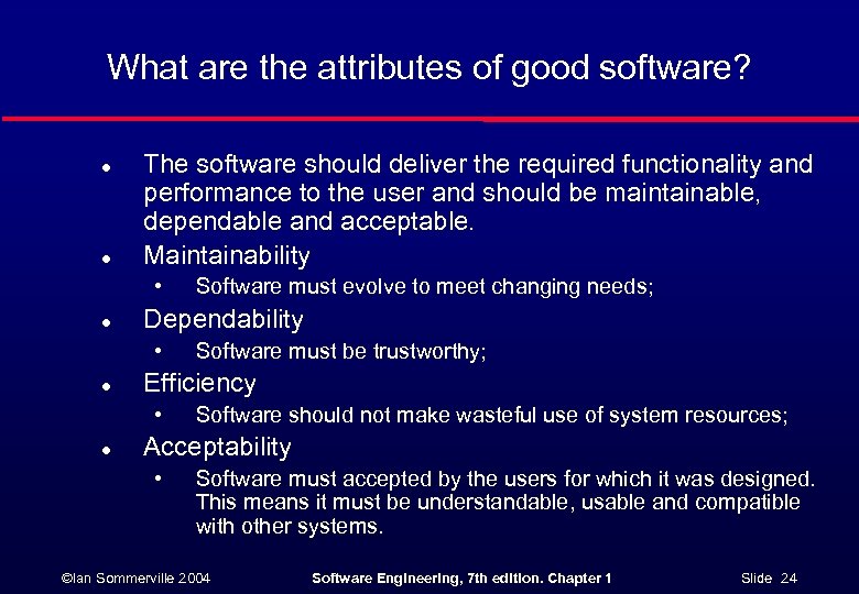 What are the attributes of good software? l l The software should deliver the