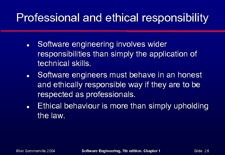 Professional and ethical responsibility l l l Software engineering involves wider responsibilities than simply