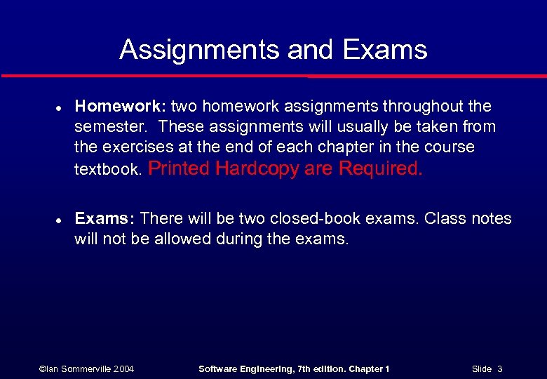 Assignments and Exams l Homework: two homework assignments throughout the semester. These assignments will