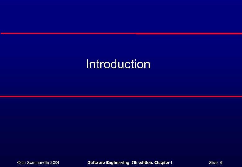 Introduction ©Ian Sommerville 2004 Software Engineering, 7 th edition. Chapter 1 Slide 6 