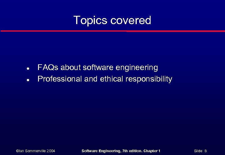 Topics covered l l FAQs about software engineering Professional and ethical responsibility ©Ian Sommerville