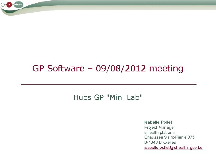 GP Software – 09/08/2012 meeting Hubs GP "Mini Lab" Isabelle Pollet Project Manager e.