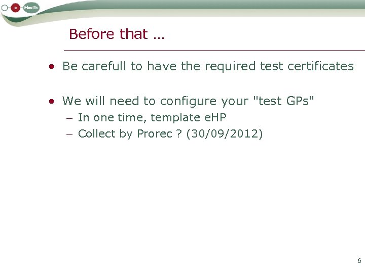 Before that … • Be carefull to have the required test certificates • We