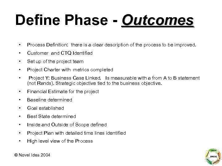 Define Phase - Outcomes • Process Definition: there is a clear description of the