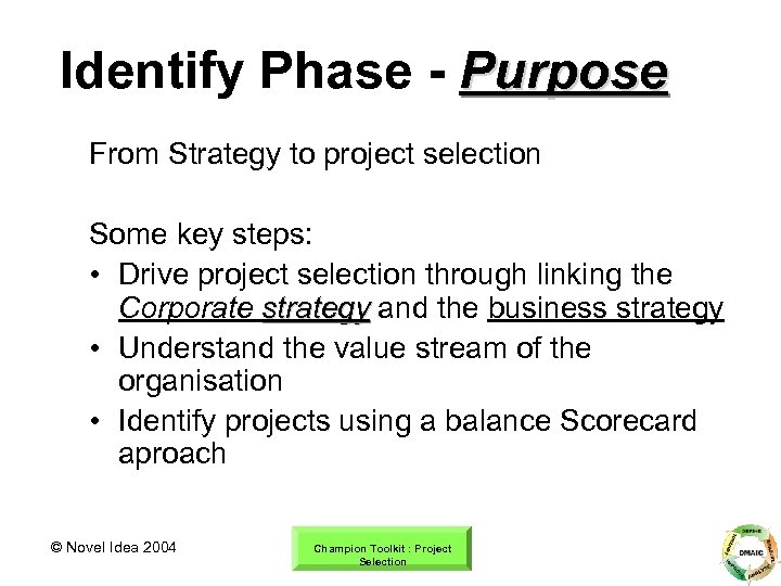 Identify Phase - Purpose From Strategy to project selection Some key steps: • Drive