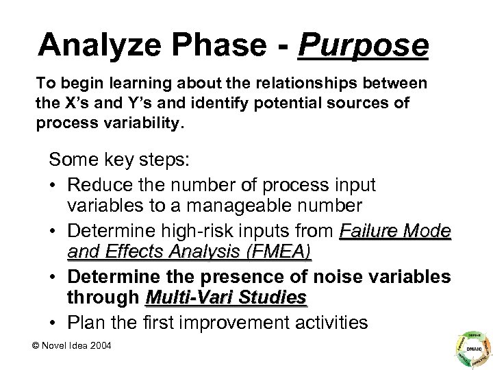 Analyze Phase - Purpose To begin learning about the relationships between the X’s and