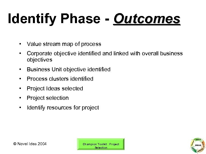 Identify Phase - Outcomes • Value stream map of process • Corporate objective identified