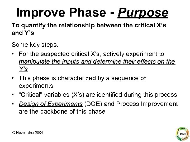 Improve Phase - Purpose To quantify the relationship between the critical X’s and Y’s