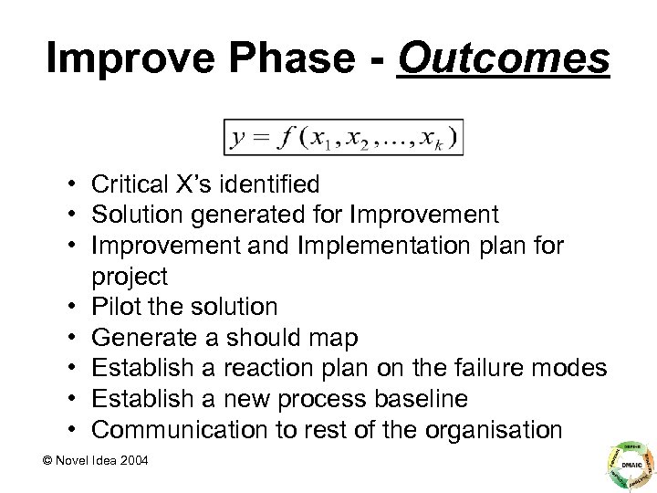 Improve Phase - Outcomes • Critical X’s identified • Solution generated for Improvement •