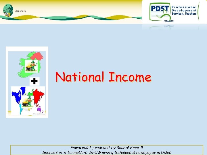 National Income Powerpoint produced by Rachel Farrell Sources of information: SEC Marking Schemes &