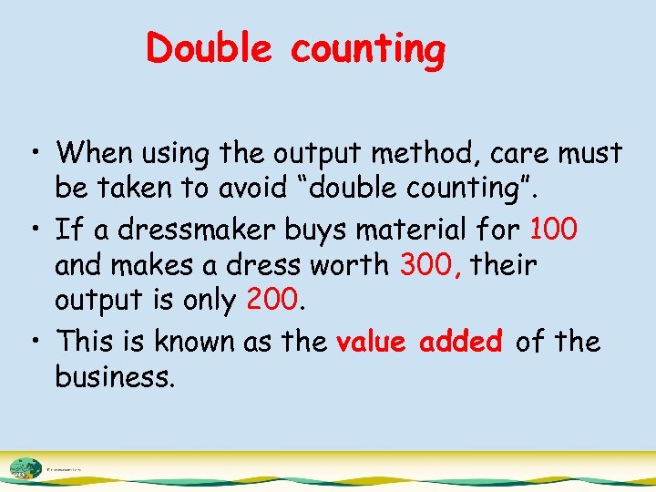 Double counting • When using the output method, care must be taken to avoid