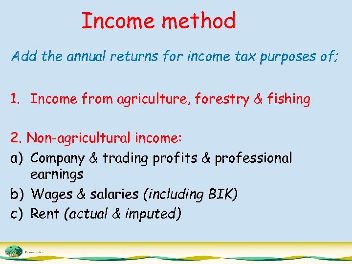 Income method Add the annual returns for income tax purposes of; 1. Income from