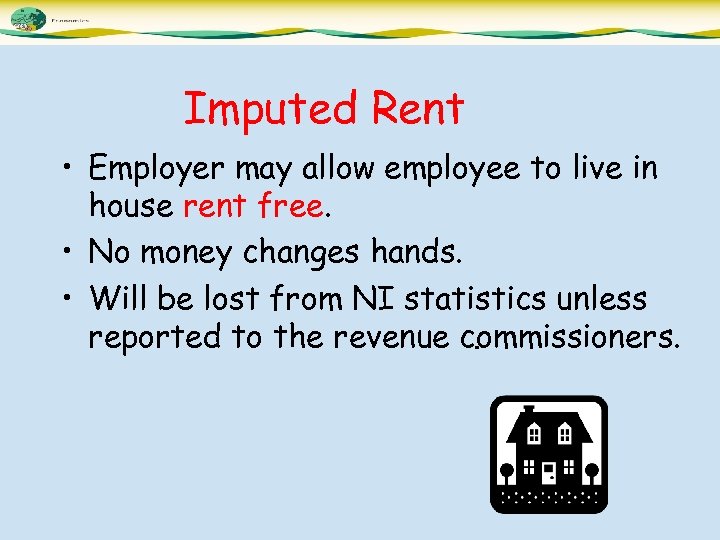 Imputed Rent • Employer may allow employee to live in house rent free. •