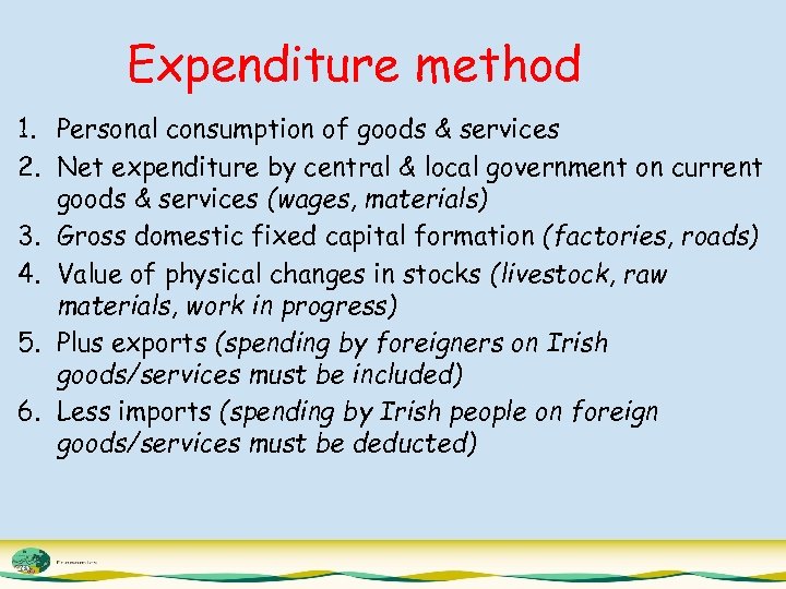 Expenditure method 1. Personal consumption of goods & services 2. Net expenditure by central