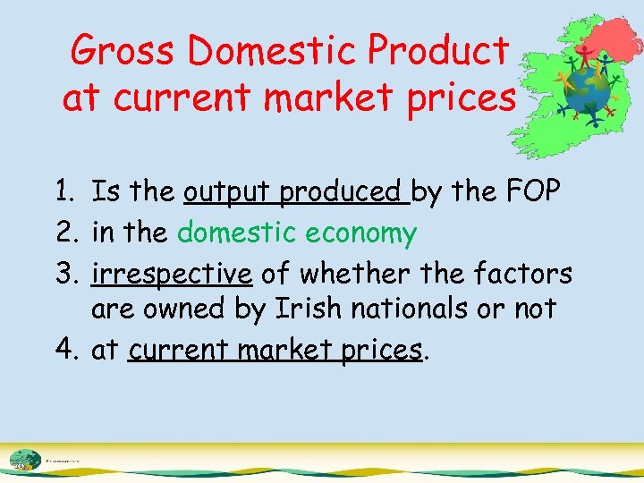 Gross Domestic Product at current market prices 1. Is the output produced by the