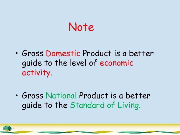 Note • Gross Domestic Product is a better guide to the level of economic