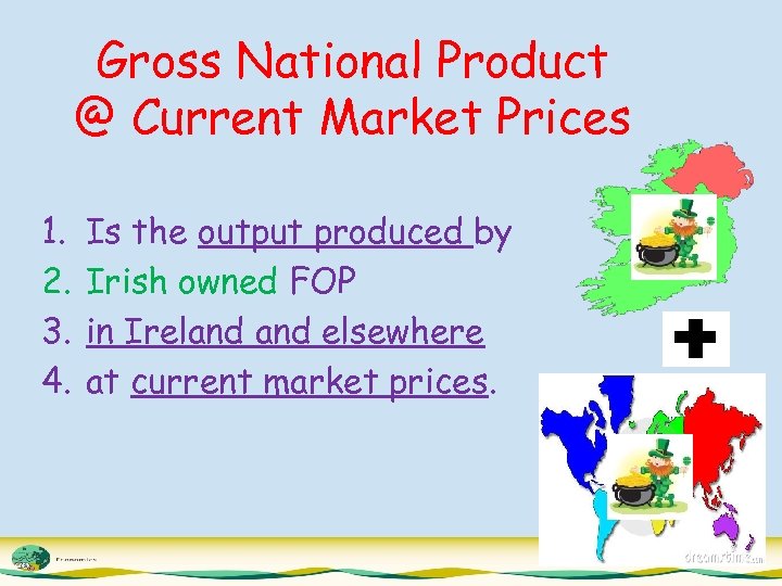 Gross National Product @ Current Market Prices 1. 2. 3. 4. Is the output