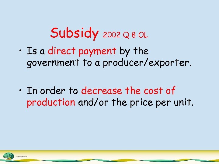 Subsidy 2002 Q 8 OL • Is a direct payment by the government to