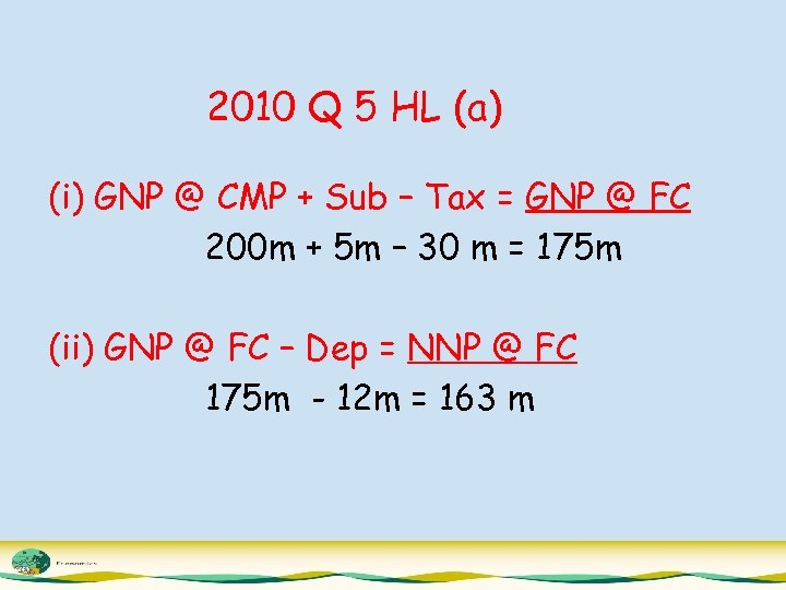 2010 Q 5 HL (a) (i) GNP @ CMP + Sub – Tax =