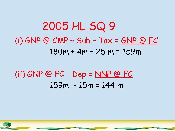 2005 HL SQ 9 (i) GNP @ CMP + Sub – Tax = GNP