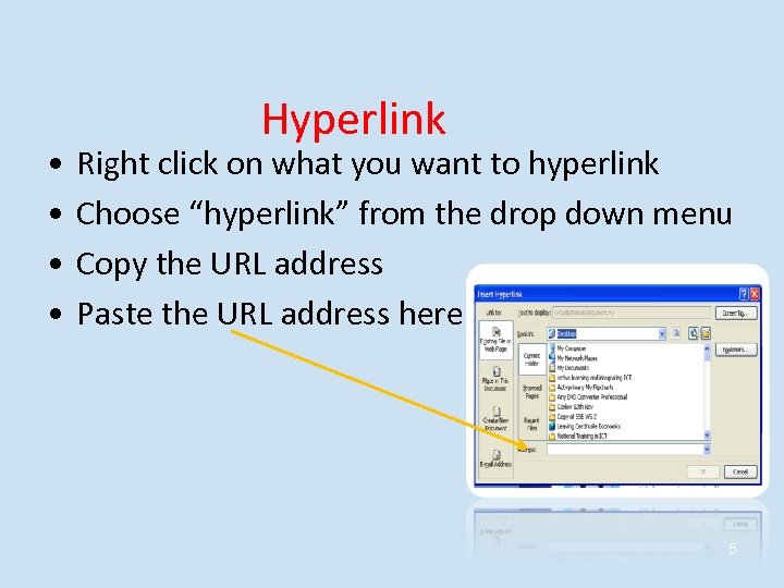  • • Hyperlink Right click on what you want to hyperlink Choose “hyperlink”