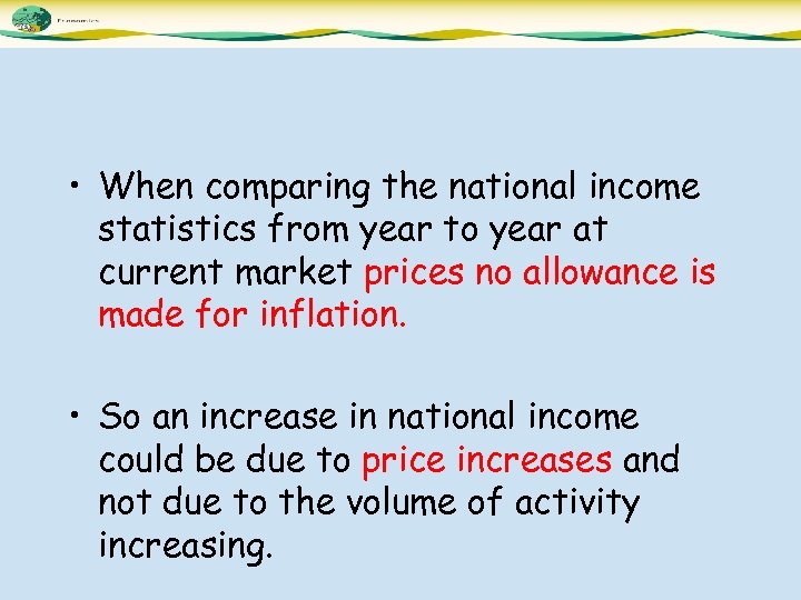  • When comparing the national income statistics from year to year at current