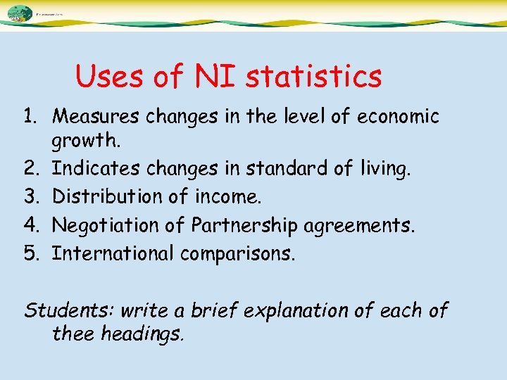 Uses of NI statistics 1. Measures changes in the level of economic growth. 2.