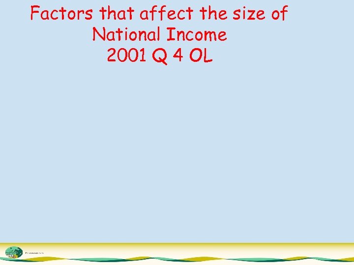 Factors that affect the size of National Income 2001 Q 4 OL 