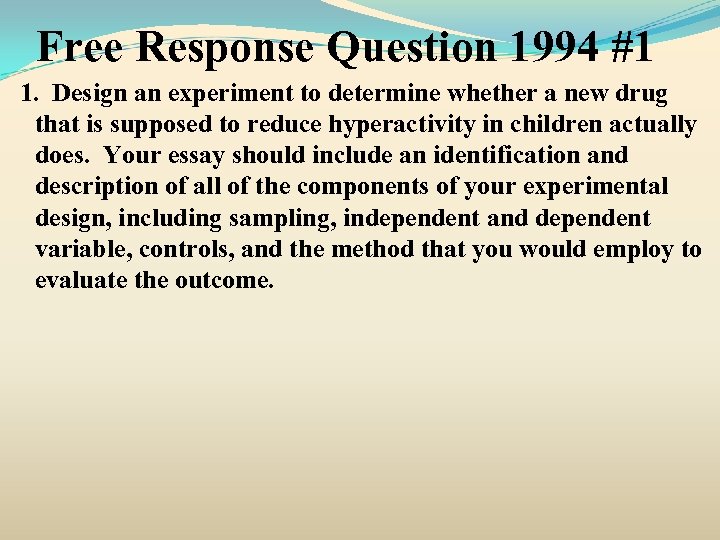 Free Response Question 1994 #1 1. Design an experiment to determine whether a new