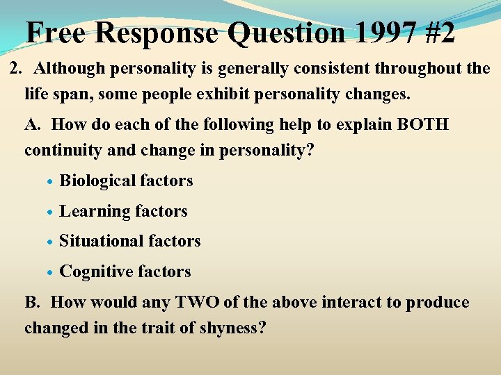 Free Response Question 1997 #2 2. Although personality is generally consistent throughout the life