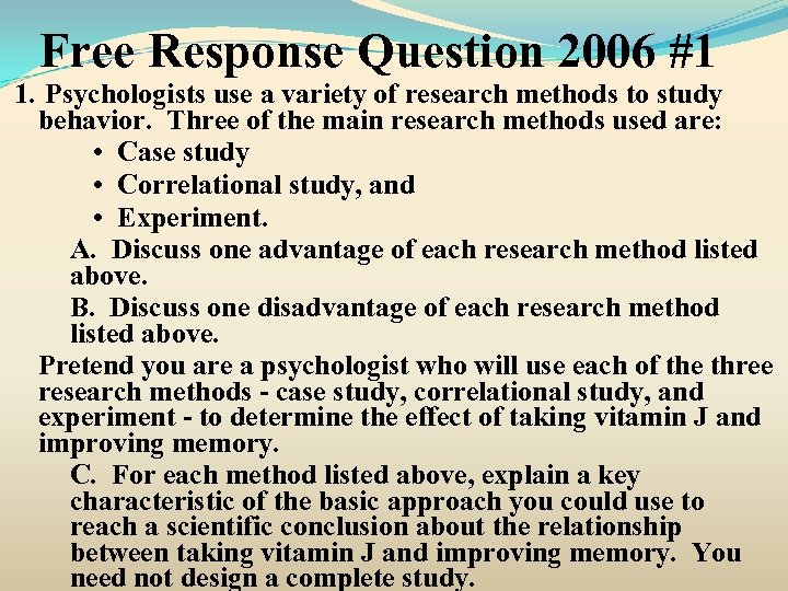 Free Response Question 2006 #1 1. Psychologists use a variety of research methods to