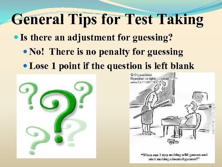 General Tips for Test Taking Is there an adjustment for guessing? No! There is