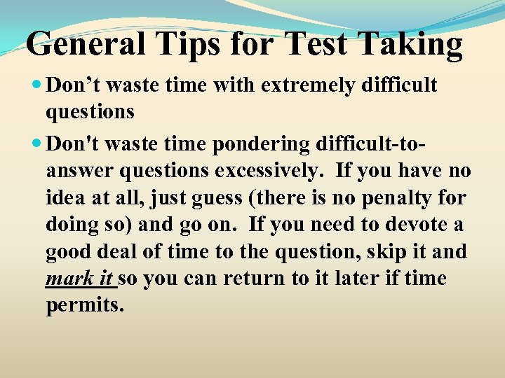 General Tips for Test Taking Don’t waste time with extremely difficult questions Don't waste
