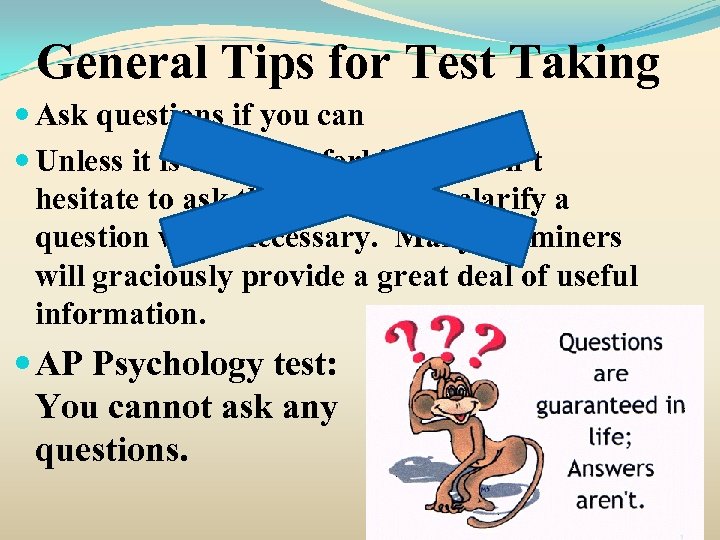 General Tips for Test Taking Ask questions if you can Unless it is explicitly