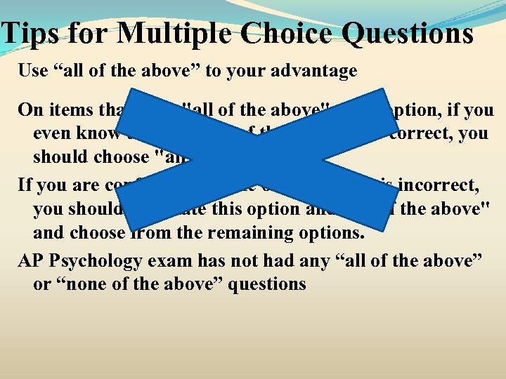 Tips for Multiple Choice Questions Use “all of the above” to your advantage On
