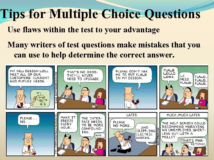 Tips for Multiple Choice Questions Use flaws within the test to your advantage Many