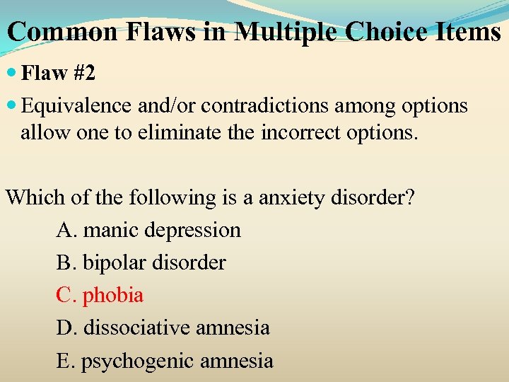 Common Flaws in Multiple Choice Items Flaw #2 Equivalence and/or contradictions among options allow